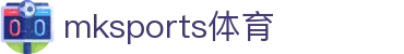 MK国际-MK(中国)一站式体育服务官方网站